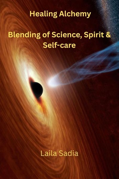 Healing Alchemy Blending of Science, Spirit & Self-care (eBook, ePUB)