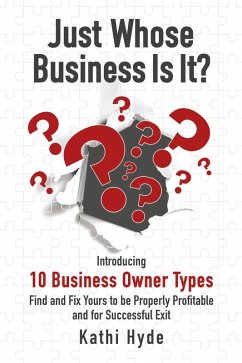 Just Whose Business Is It?: Introducing 10 Business Owner Types - Find and Fix Yours to be Properly Profitable and for Successful Exit (eBook, ePUB) - Hyde, Kathi