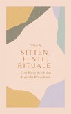 Sitten, Feste, Rituale - Eine Reise durch das deutsche Brauchtum (eBook, ePUB)