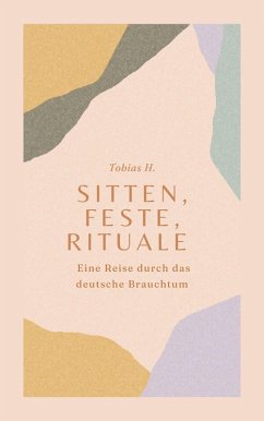 Sitten, Feste, Rituale - Eine Reise durch das deutsche Brauchtum (eBook, ePUB) - Hopfmüller, Tobias
