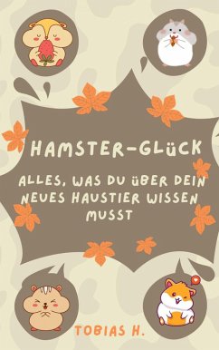 Cover Hamster-Glück: alles was du über dein neues Haustier wissen musst (eBook, ePUB)