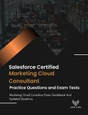 Salesforce Certified Marketing Cloud Consultant Practice Questions And Exam Tests Marketing Cloud Consultant Exam Guidebook And Updated Questions (eBook, ePUB) Salesforce Certified Marketing Cloud Consultant Practice Questions And Exam Tests Marketing Cloud Consultant Exam Guidebook And Updated Questions (eBook, ePUB)