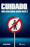 CUIDADO, NÃO DESCUBRA QUEM VOCÊ É (eBook, ePUB) CUIDADO, NÃO DESCUBRA QUEM VOCÊ É (eBook, ePUB)