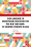 Sign Language in Mainstream Education for the Deaf and Hard-of-hearing Students in Asia (eBook, ePUB) Sign Language in Mainstream Education for the Deaf and Hard-of-hearing Students in Asia (eBook, ePUB)
