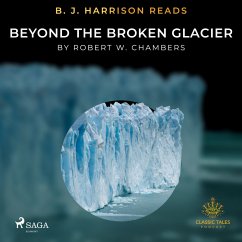 B. J. Harrison Reads Beyond the Broken Glacier (MP3-Download) - Chambers, Robert William