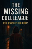The Missing Colleague : Who Wanted Them Gone (eBook, ePUB)