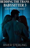 Bedding the Trans Babysitter 3: Growing Family (eBook, ePUB) Bedding the Trans Babysitter 3: Growing Family (eBook, ePUB)
