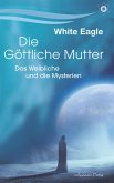 Die Göttliche Mutter: Das Weibliche und die Mysterien (eBook, ePUB) Die Göttliche Mutter: Das Weibliche und die Mysterien (eBook, ePUB)