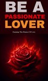 Be a passionate lover: fanning the flames of love (eBook, ePUB) Be a passionate lover: fanning the flames of love (eBook, ePUB)