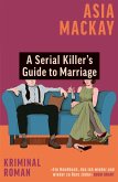 A Serial Killer's Guide to Marriage (eBook, ePUB) A Serial Killer's Guide to Marriage (eBook, ePUB)