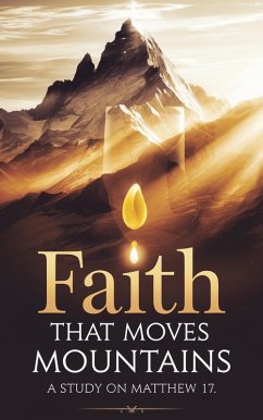 Cover Faith That Moves Mountains (Bible Study Guides, #4) (eBook, ePUB)