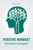 Positive Mindset: Think Better, Live Brighter (eBook, ePUB) Positive Mindset: Think Better, Live Brighter (eBook, ePUB)