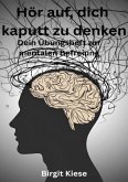 Hör auf, dich kaputt zu denken - Dein Übungsheft zur mentalen Befreiung
