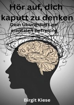 Cover Hör auf, dich kaputt zu denken - Dein Übungsheft zur mentalen Befreiung