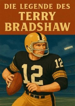 Die Legende des Terry Bradshaw - Bauer, Anton Die Legende des Terry Bradshaw - Bauer, Anton