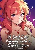 A Bad Day turned into a Celebration A Bad Day turned into a Celebration