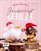 Zauberhaft gefilzt: Weihnachts-Wichtel, Elfen & Co. ganz einfach aus Märchenwolle filzen Zauberhaft gefilzt: Weihnachts-Wichtel, Elfen & Co. ganz einfach aus Märchenwolle filzen
