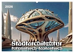 Stadtarchitektur, futuristisch-fantastisch (Wandkalender 2026 DIN A2 quer), CALVENDO Monatskalender