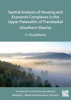 Spatial Analysis of Housing and Economic Complexes in the Upper Palaeolithic of Transbaikal (Southern Siberia) - Razgildeeva, Irina I.