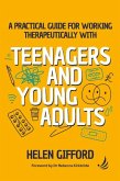 A Practical Guide for Working Therapeutically with Teenagers and Young Adults