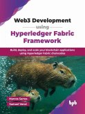 Web3 Development using Hyperledger Fabric Framework: Build, deploy, and scale your blockchain applications using Hyperledger Fabric chaincodes (eBook, ePUB)