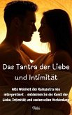 Das Tantra der Liebe und Intimität - Alte Weisheit des Kamasutra neu interpretiert - entdecken Sie die Kunst der Liebe, Intimität und seelenvollen Verbindung. (eBook, ePUB) Das Tantra der Liebe und Intimität - Alte Weisheit des Kamasutra neu interpretiert - entdecken Sie die Kunst der Liebe, Intimität und seelenvollen Verbindung. (eBook, ePUB)