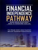 Financial Independence Pathway: Seven Unique Investment Ideas to Transform Your Life (eBook, ePUB)