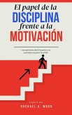 El Papel de la Disciplina Frente a la Motivación (eBook, ePUB) El Papel de la Disciplina Frente a la Motivación (eBook, ePUB)