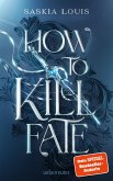 How to Kill Fate (Fate Dilogie, Bd. 2) (eBook, ePUB) How to Kill Fate (Fate Dilogie, Bd. 2) (eBook, ePUB)