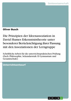 Die Prinzipien der Ideenassoziation in David Humes Erkenntnistheorie unter besonderer Berücksichtigung ihrer Passung mit den Assoziationen der Lerngruppe (eBook, PDF) Die Prinzipien der Ideenassoziation in David Humes Erkenntnistheorie unter besonderer Berücksichtigung ihrer Passung mit den Assoziationen der Lerngruppe (eBook, PDF)