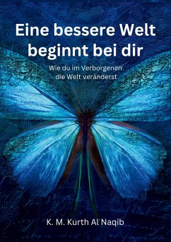 Eine bessere Welt beginnt bei dir - Wie du im Verborgenen die Welt veränderst (eBook, ePUB) Eine bessere Welt beginnt bei dir - Wie du im Verborgenen die Welt veränderst (eBook, ePUB)