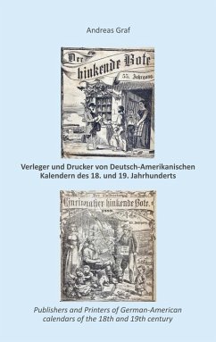Die Drucker, Verleger, Herausgeber, Hersteller und Händler (Krämer, Wholesalers, Stohrhalter, Buchhändler, Apotheker) von Deutsch-Amerikanischen Kalendern des 18. und 19. Jahrhunderts, ein Register nebst Anhang (eBook, ePUB)