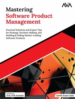 Mastering Software Product Management: Practical Solutions and Expert Tips for Strategy, Decision-Making, and Building & Selling Market-Leading Software Products (eBook, ePUB) - Kumar, Sambit