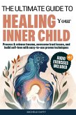 The Ultimate Guide to Healing Your Inner Child (eBook, ePUB) The Ultimate Guide to Healing Your Inner Child (eBook, ePUB)