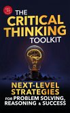 The Critical Thinking Toolkit: Next-Level Strategies for Problem Solving, Reasoning & Success (eBook, ePUB) The Critical Thinking Toolkit: Next-Level Strategies for Problem Solving, Reasoning & Success (eBook, ePUB)