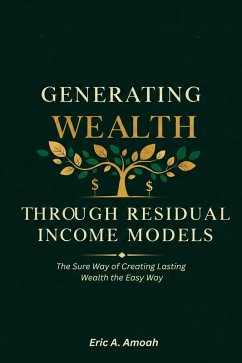 Generating Wealth Through Residual Income Models (eBook, ePUB) - Amoah, Eric A.