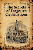 The Secrets of Forgotten Civilizations (eBook, ePUB) The Secrets of Forgotten Civilizations (eBook, ePUB)