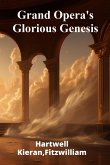 Grand Opera's Glorious Genesis Grand Opera's Glorious Genesis