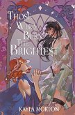 Those Who Burn The Brightest Those Who Burn The Brightest