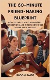 The 60-Minute Friend-Making Blueprint The 60-Minute Friend-Making Blueprint