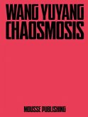 Wang Yuyang: Chaosmosis Wang Yuyang: Chaosmosis