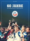 60 Jahre - Die Geschichte des F.C. Hansa Rostock 60 Jahre - Die Geschichte des F.C. Hansa Rostock