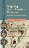 Mapping South American Promises: Potosí, Brazil, and European Visions Mapping South American Promises: Potosí, Brazil, and European Visions