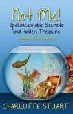 Not Me! Speluncaphobia, Secrets and Hidden Treasure Not Me! Speluncaphobia, Secrets and Hidden Treasure
