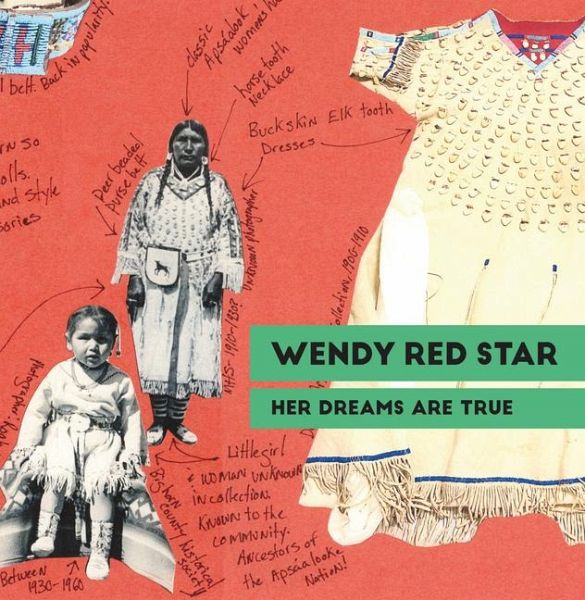 Wendy Red Star: Her Dreams Are True Wendy Red Star: Her Dreams Are True