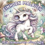 Einhorn Malbuch - Mein zauberhaftes Ausmalbuch für Mädchen ab 4 Jahren Einhorn Malbuch - Mein zauberhaftes Ausmalbuch für Mädchen ab 4 Jahren