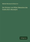 Der Dictator von Wilna: Memoiren des Grafen M.N. Murawjew