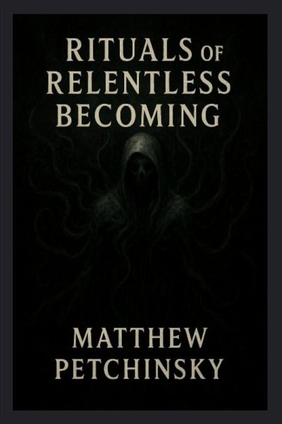Rituals of Relentless Becoming