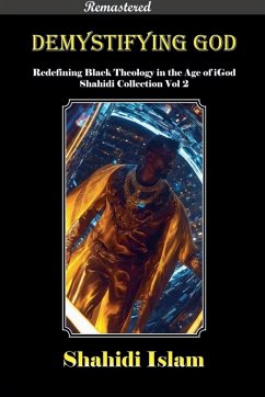 Demystifying God Redefining Black Theology in the Age of iGod Shahidi Collection Vol 2 [REMASTERED] - Islam, Shahidi