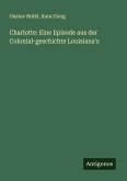 Charlotte: Eine Episode aus der Colonial-geschichte Louisiana's Charlotte: Eine Episode aus der Colonial-geschichte Louisiana's